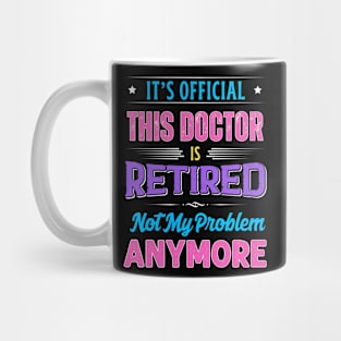 Doctor Retirement Funny Retired Not My Problem Anymore Mug